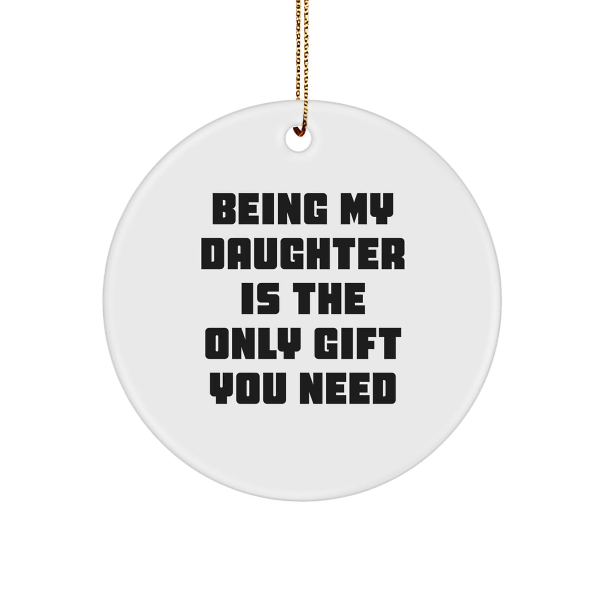 Daughter Christmas Ornament – Being My Daughter Is The Only Gift - Image 1