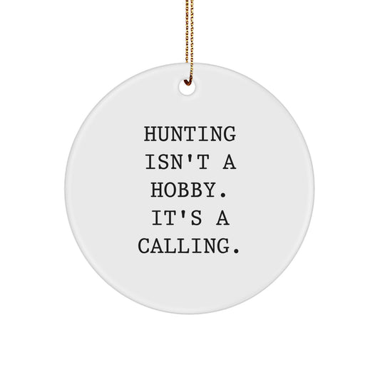 Funny Hunting Gifts from Men to Friends for Christmas Unique Circle Ornament Quotes - 'Hunting Isn't A Hobby. It's A Calling.' - Image 1