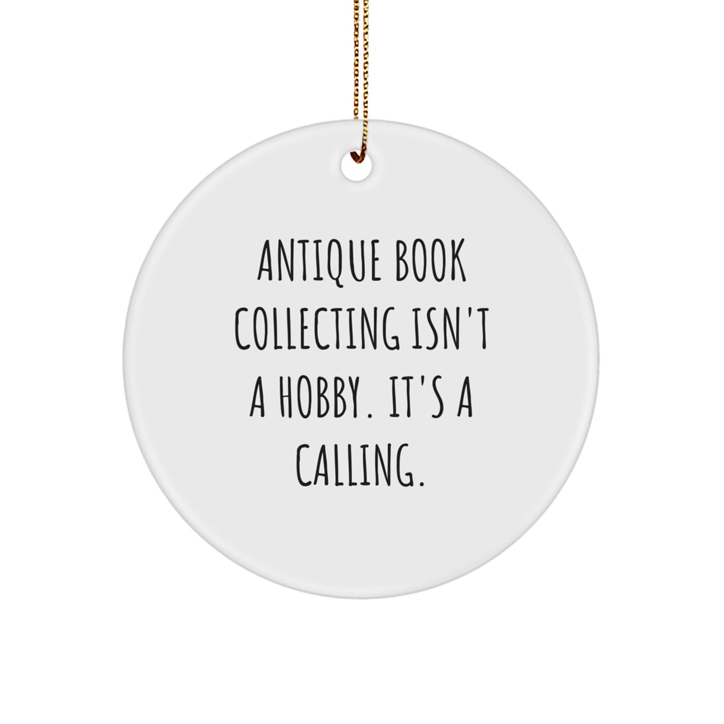 Antique Book Collecting Gifts from Friends, Family, or Coworkers - 'Antique Book Collecting Isn't A Hobby. It's A Calling.' Circle Ornament for Men, Women, or Book Lovers - Image 1