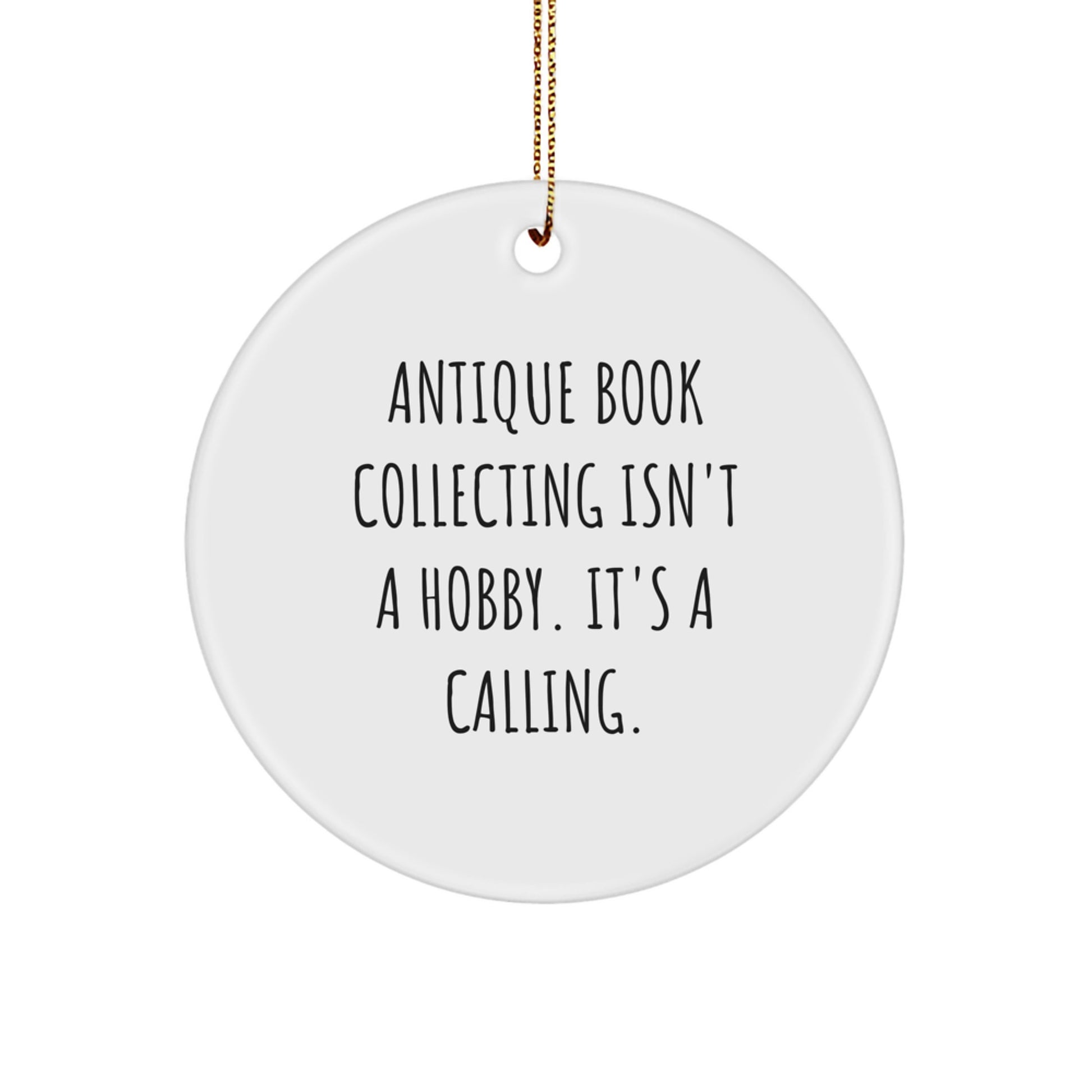 Antique Book Collecting Gifts from Friends, Family, or Coworkers - 'Antique Book Collecting Isn't A Hobby. It's A Calling.' Circle Ornament for Men, Women, or Book Lovers - Image 1