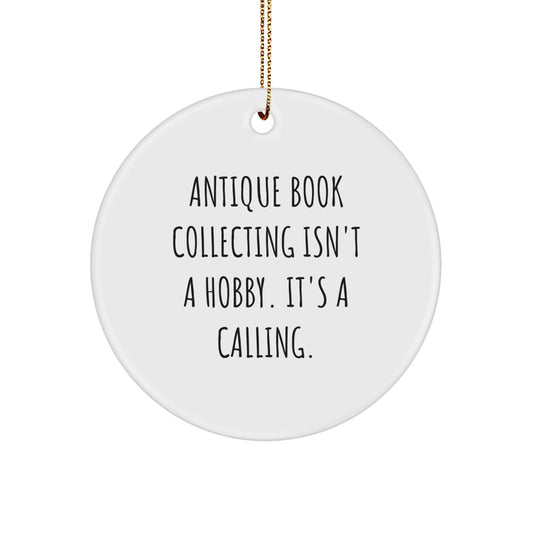 Antique Book Collecting Gifts from Friends, Family, or Coworkers - 'Antique Book Collecting Isn't A Hobby. It's A Calling.' Circle Ornament for Men, Women, or Book Lovers - Image 1