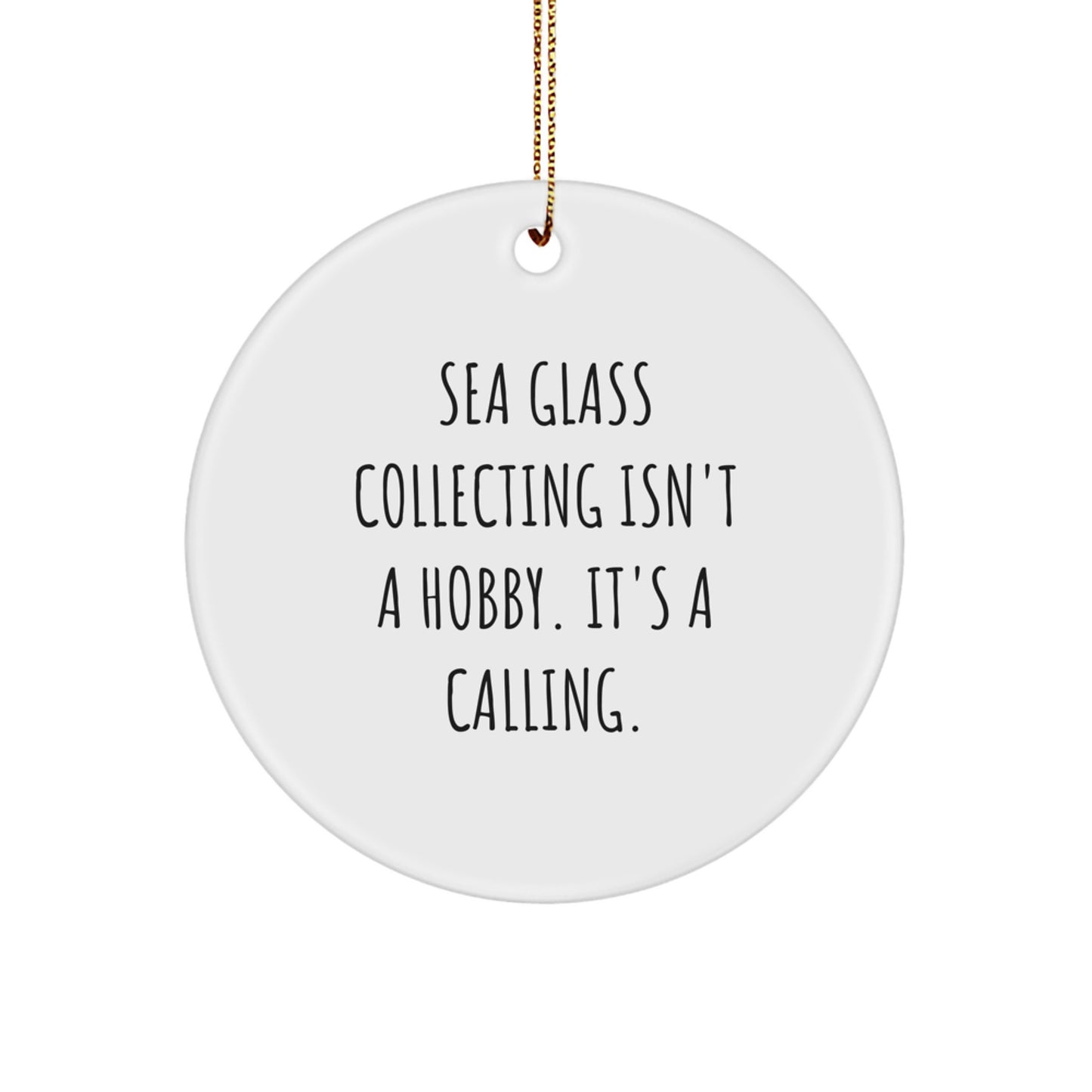Sea Glass Collecting Inspirational Gifts for Men, Women, or Friends - Funny Quote Circle Ornament for Christmas Unique Decorations - Image 1