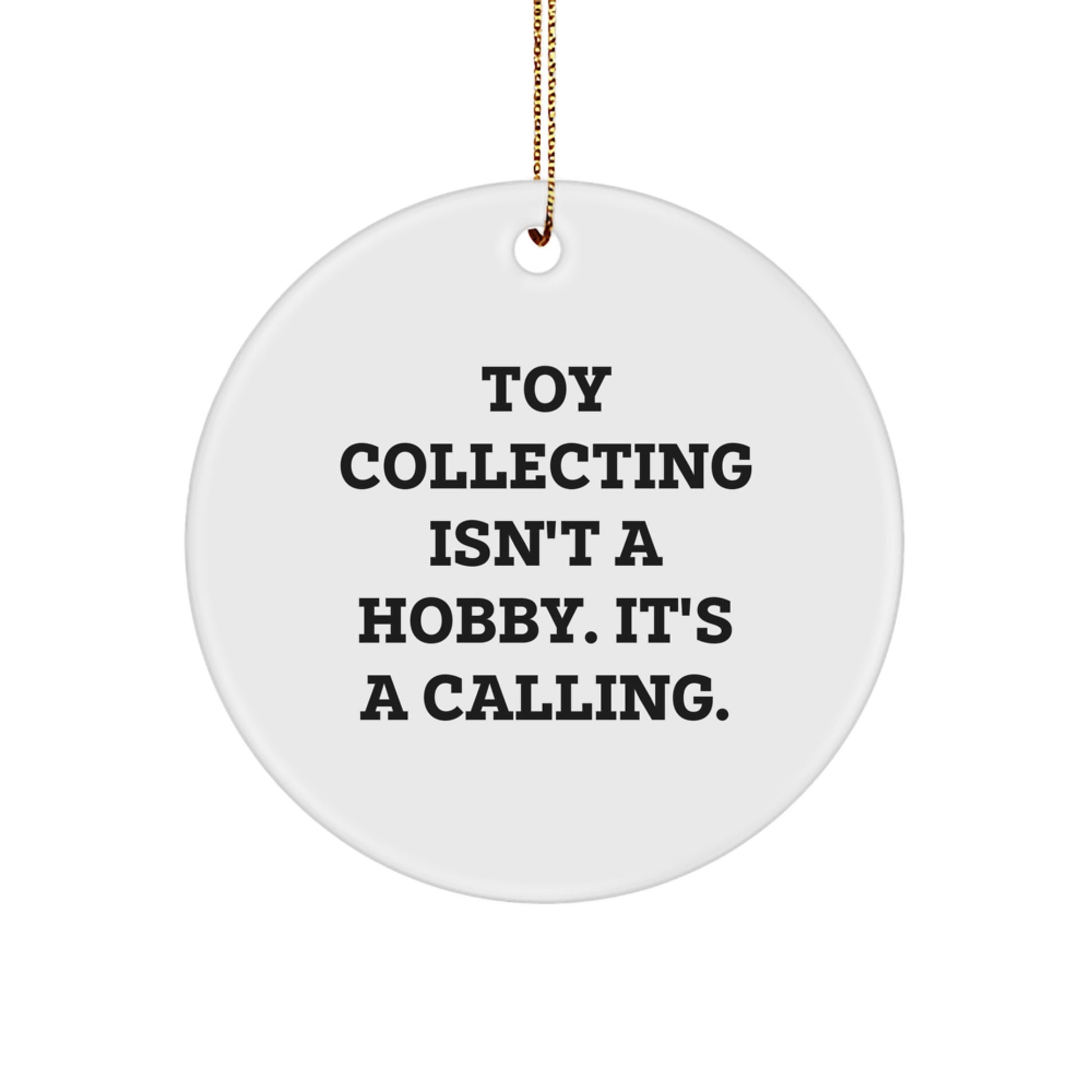 Funny Toy Collecting Gifts for Men - Circle Ornament with Inspirational Quote, Perfect for Christmas Unique Gifts from Friends and Family - Image 1