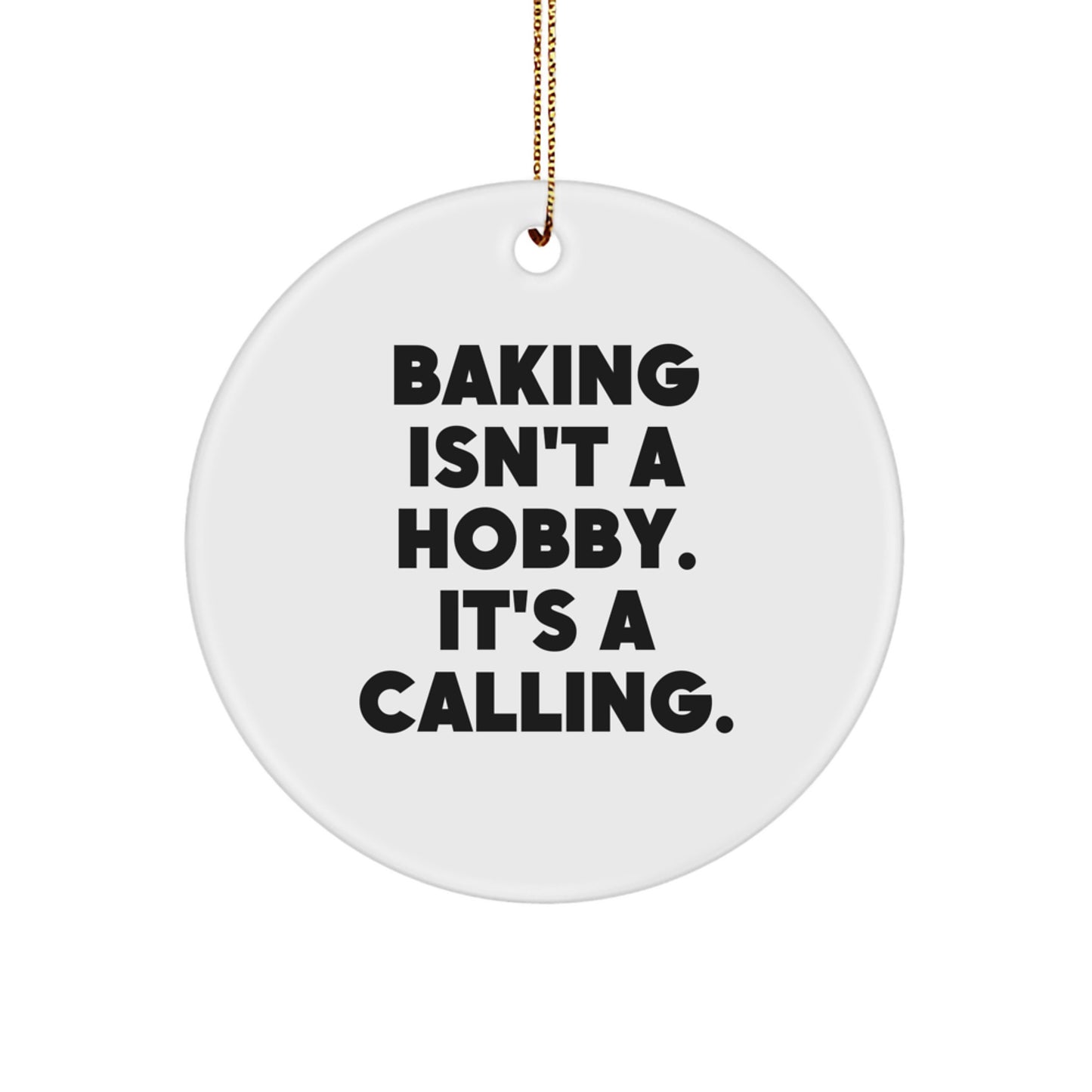 Funny Baking Gifts for Women - Circle Ornament, Baking Isn't A Hobby 'It's A Calling' Quote, White Color, Christmas Unique Gifts from Friends to Family - Image 1