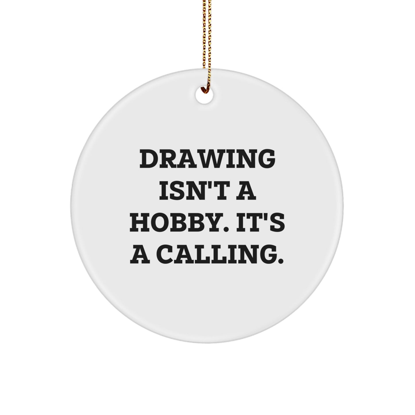 Funny Drawing Gifts from Friends for Drawing Enthusiasts, Cute Circle Ornament, Inspirational Drawing Isn't A Hobby, It's A Calling, Christmas Unique Gifts - Image 1