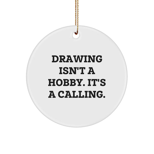 Funny Drawing Gifts from Friends for Drawing Enthusiasts, Cute Circle Ornament, Inspirational Drawing Isn't A Hobby, It's A Calling, Christmas Unique Gifts - Image 1