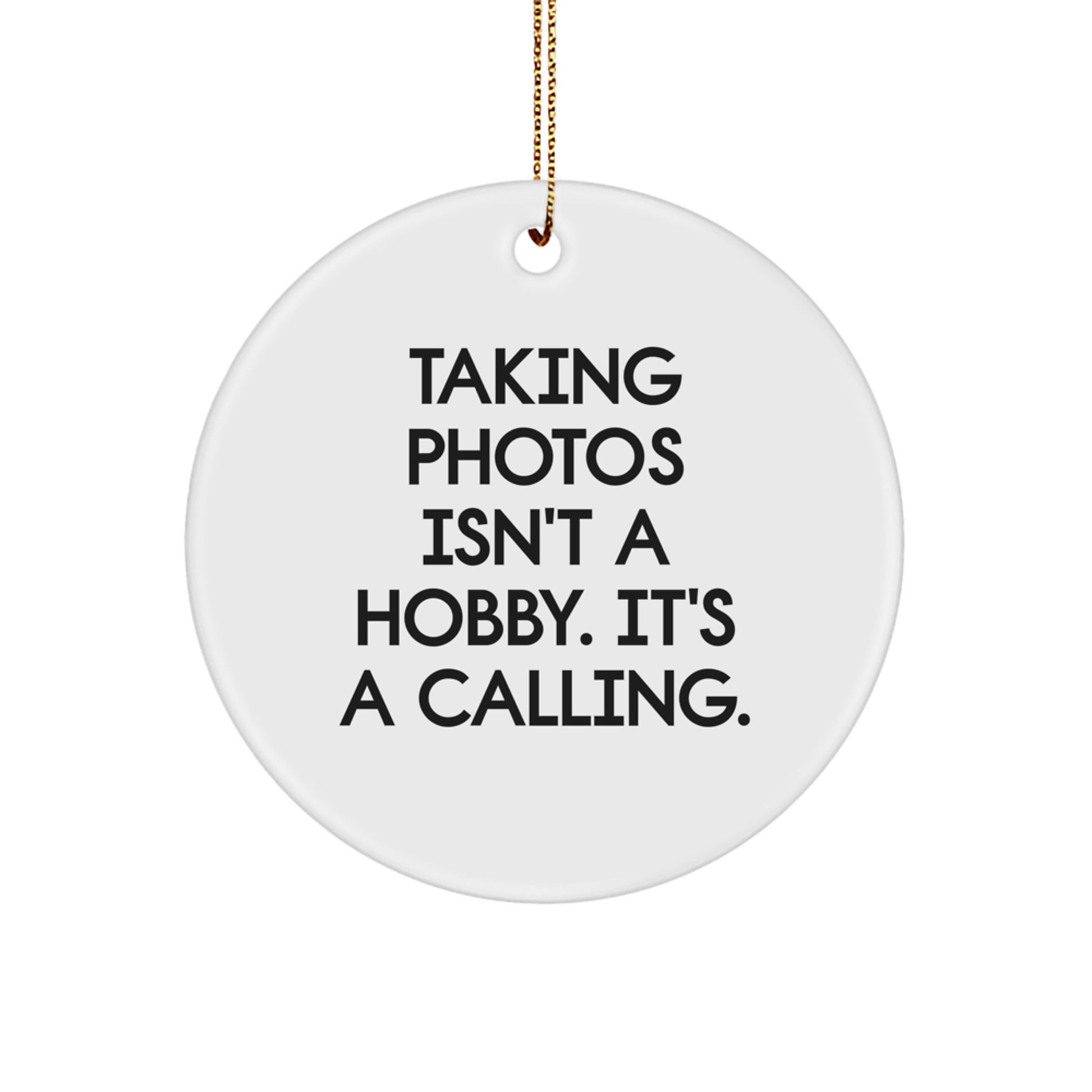 Funny Taking Photos Gifts for Men and Women, Merry Christmas Unique Circle Ornament, 'Taking Photos Isn't A Hobby. It's A Calling.' Quote - Image 1