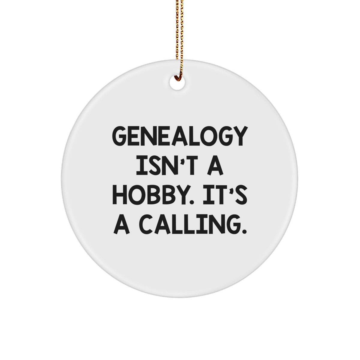 Genealogy Gifts from Friends - Inspirational 'Genealogy Isn't A Hobby. It's A Calling.' Circle Ornament for Christmas Unique Gifts - Image 1