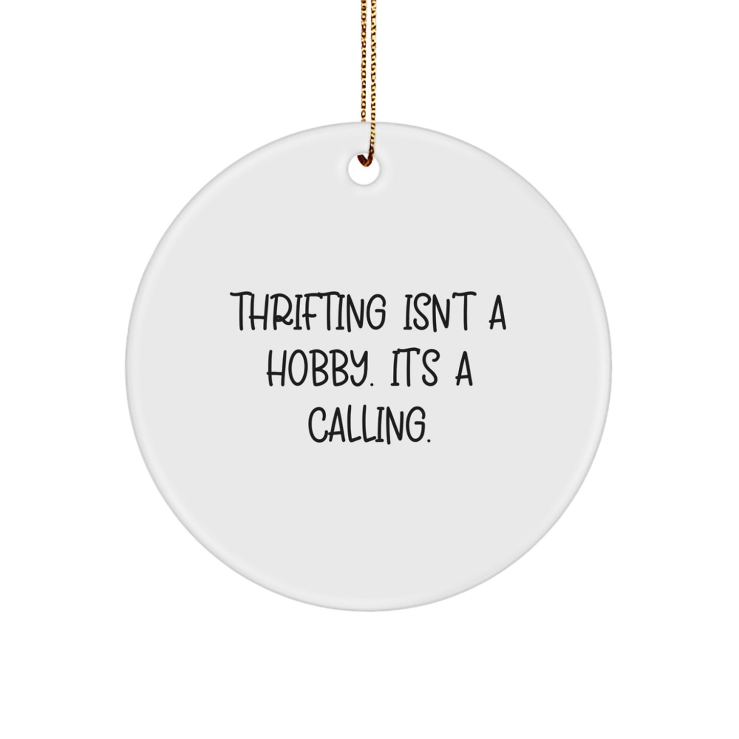 Thrifting Enthusiast's Delight - 'Thrifting Isn't A Hobby. It's A Calling.', White Circle Ornament, Festive Gift for Thrifting Friends - Image 1