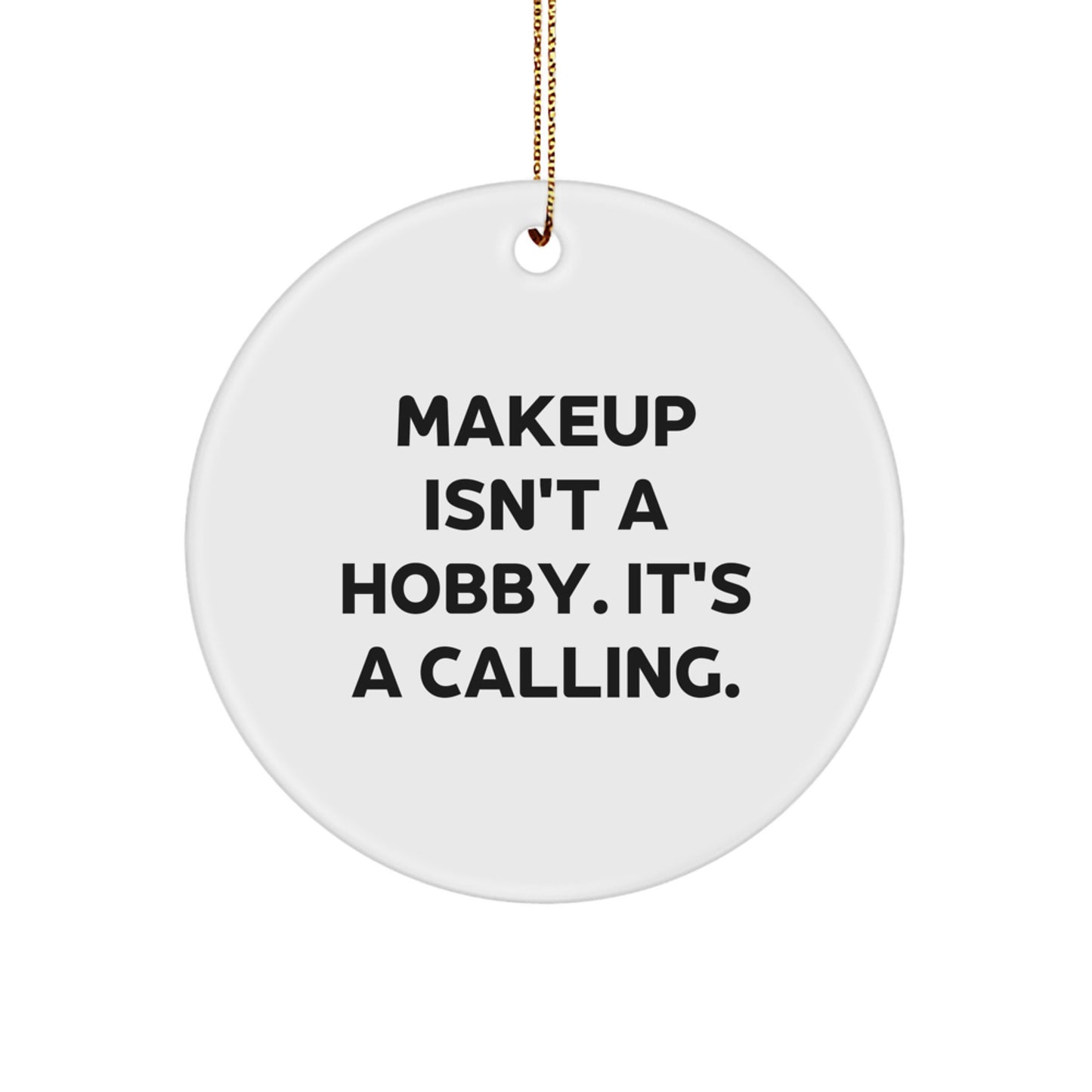 Funny Makeup Lover Gifts for Women, 'Makeup Isn't a Hobby. It's a Calling.' Circle Ornament for Makeup Enthusiasts, Unique Christmas Unique Gifts for Makeup Friends - Image 1