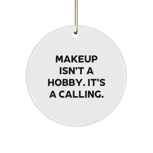 Funny Makeup Lover Gifts for Women, 'Makeup Isn't a Hobby. It's a Calling.' Circle Ornament for Makeup Enthusiasts, Unique Christmas Unique Gifts for Makeup Friends - Image 1