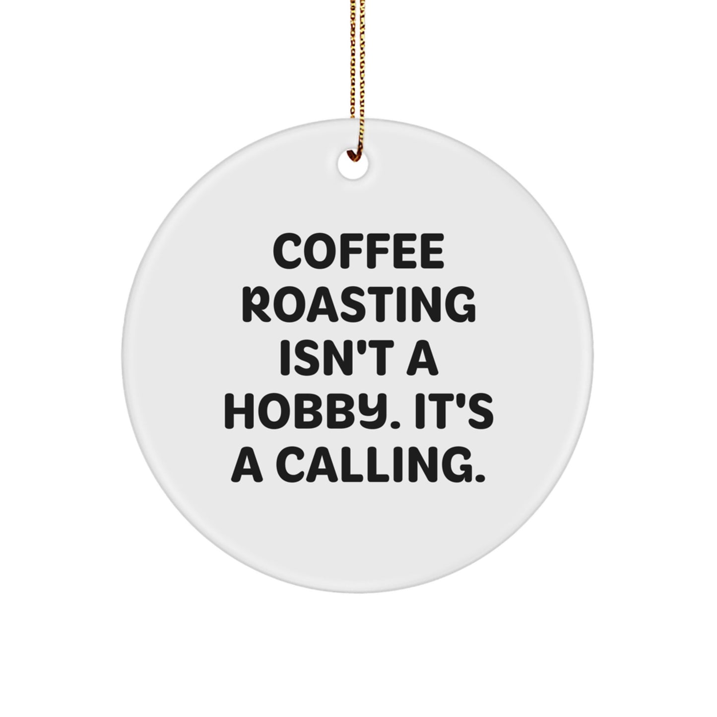 Coffee Roasting Enthusiasts Gifts from Friends for Christmas - Inspirational Quote Circle Ornament - Image 1