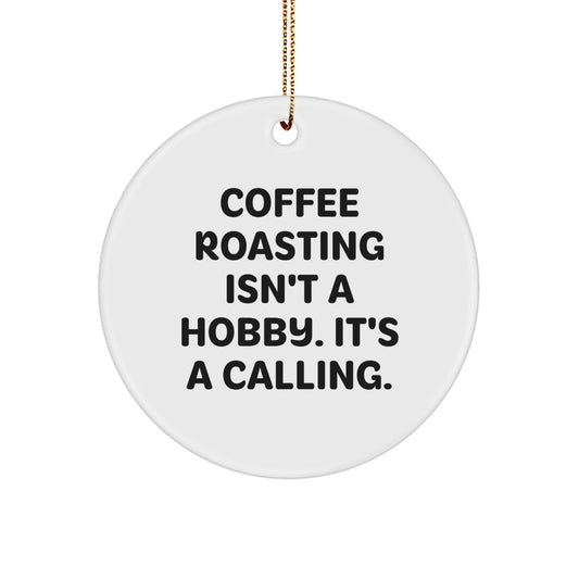 Coffee Roasting Enthusiasts Gifts from Friends for Christmas - Inspirational Quote Circle Ornament - Image 1