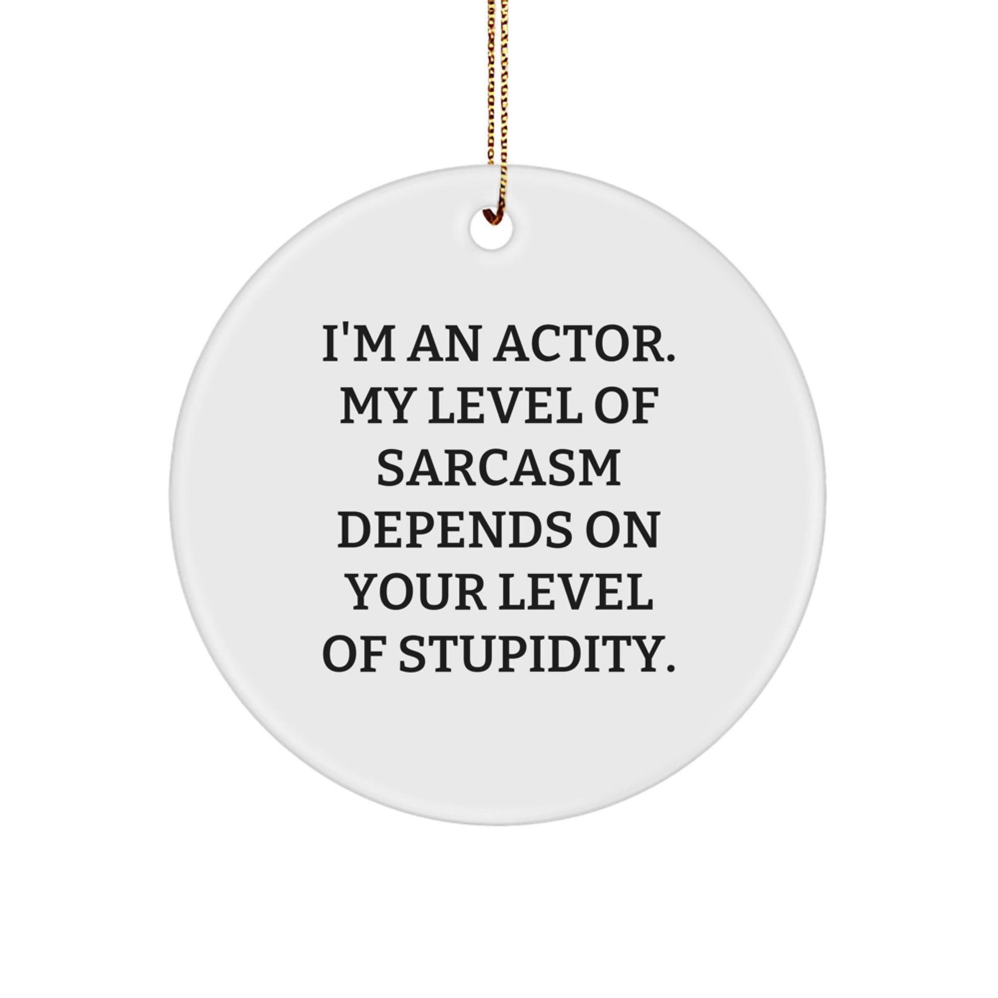 Funny Actor Gifts from Friends, Christmas Unique Circle Ornament for Actor, Actor Quote Sarcasm, Circle Shaped White Ornament - Image 1