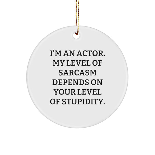Funny Actor Gifts from Friends, Christmas Unique Circle Ornament for Actor, Actor Quote Sarcasm, Circle Shaped White Ornament - Image 1
