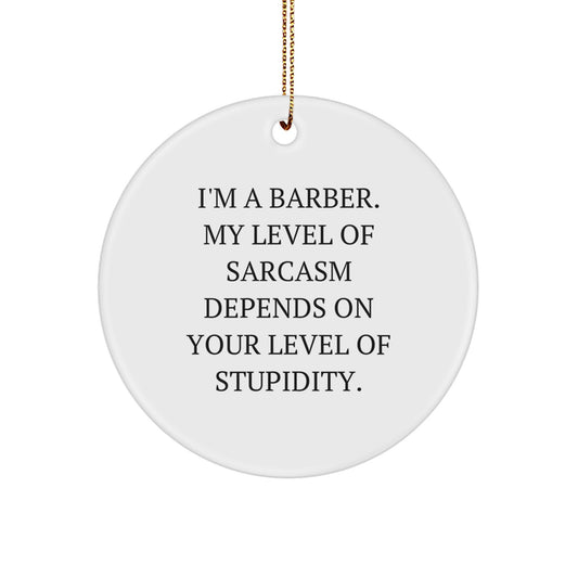 Funny Barber Gifts from Men for Barber Friends - I'm A Barber Sarcasm Circle Ornament, Unique Christmas Decorations for Barber Shop, Funny Barber Quotes, Men's Barber Gifts - Image 1