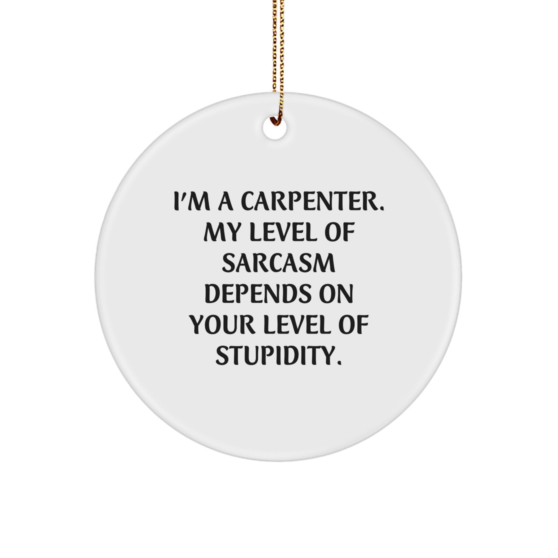 Carpenter Gifts for Christmas, Funny Circle Ornament with I'm A Carpenter Quote, Gifts from Friends for Carpenter, 2.75" Tall, 0.5 oz, White MDF Circle Shaped Ornament - Image 1