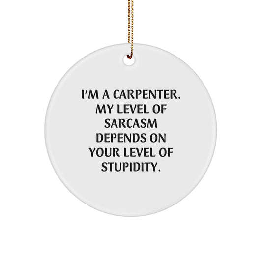 Carpenter Gifts for Christmas, Funny Circle Ornament with I'm A Carpenter Quote, Gifts from Friends for Carpenter, 2.75" Tall, 0.5 oz, White MDF Circle Shaped Ornament - Image 1