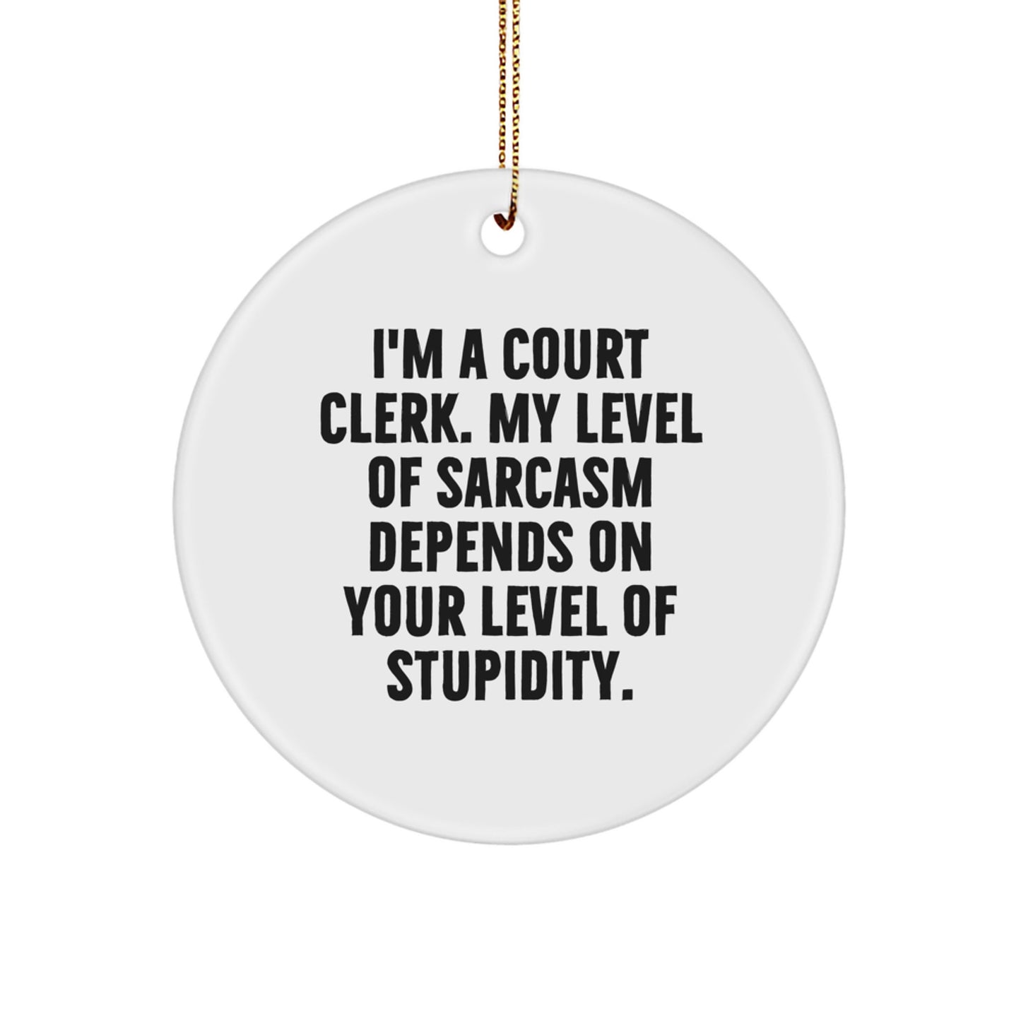 Court Clerk Gifts, Funny Circle Ornament, 'I'm A Court Clerk' Sarcasm Quote, Christmas Unique Gifts from Friends - Image 1