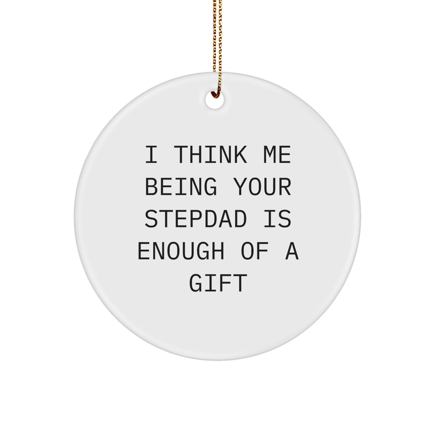 Stepdad Circle Ornament Gift for Him Me Being Your Stepdad Is Enough - Image 1