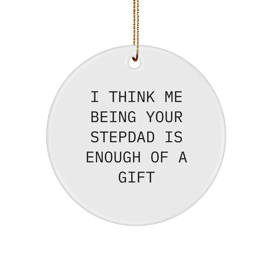 Stepdad Circle Ornament Gift for Him Me Being Your Stepdad Is Enough - Image 1