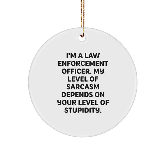 Funny Law Enforcement Officer Christmas Unique Gifts from Men for Family and Friends - Law Enforcement Officer Circle Ornament with Sarcasm Quote - Image 1