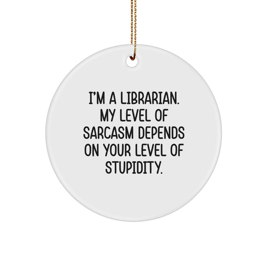 Librarian Gifts for Friends Christmas Circle Ornament I'm A Librarian Funny Quote, Gifts from Family, Gifts for Librarian - Image 1