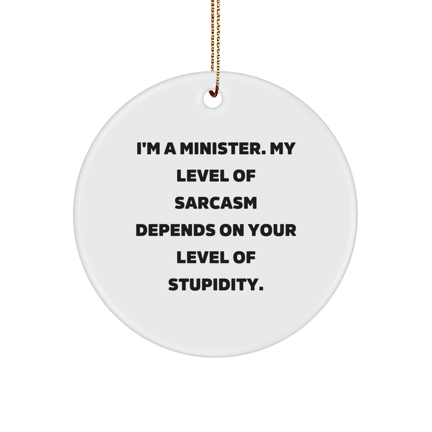 Gifts from Friends and Family - Funny Minister Christmas Circle Ornament for Minister Gifts - I'm a Minister, 'My Level Of Sarcasm Depends On Your Level Of Stupidity' - Image 1