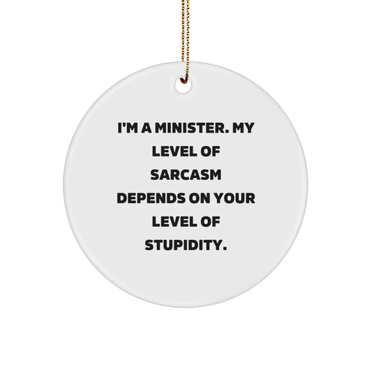 Gifts from Friends and Family - Funny Minister Christmas Circle Ornament for Minister Gifts - I'm a Minister, 'My Level Of Sarcasm Depends On Your Level Of Stupidity' - Image 1