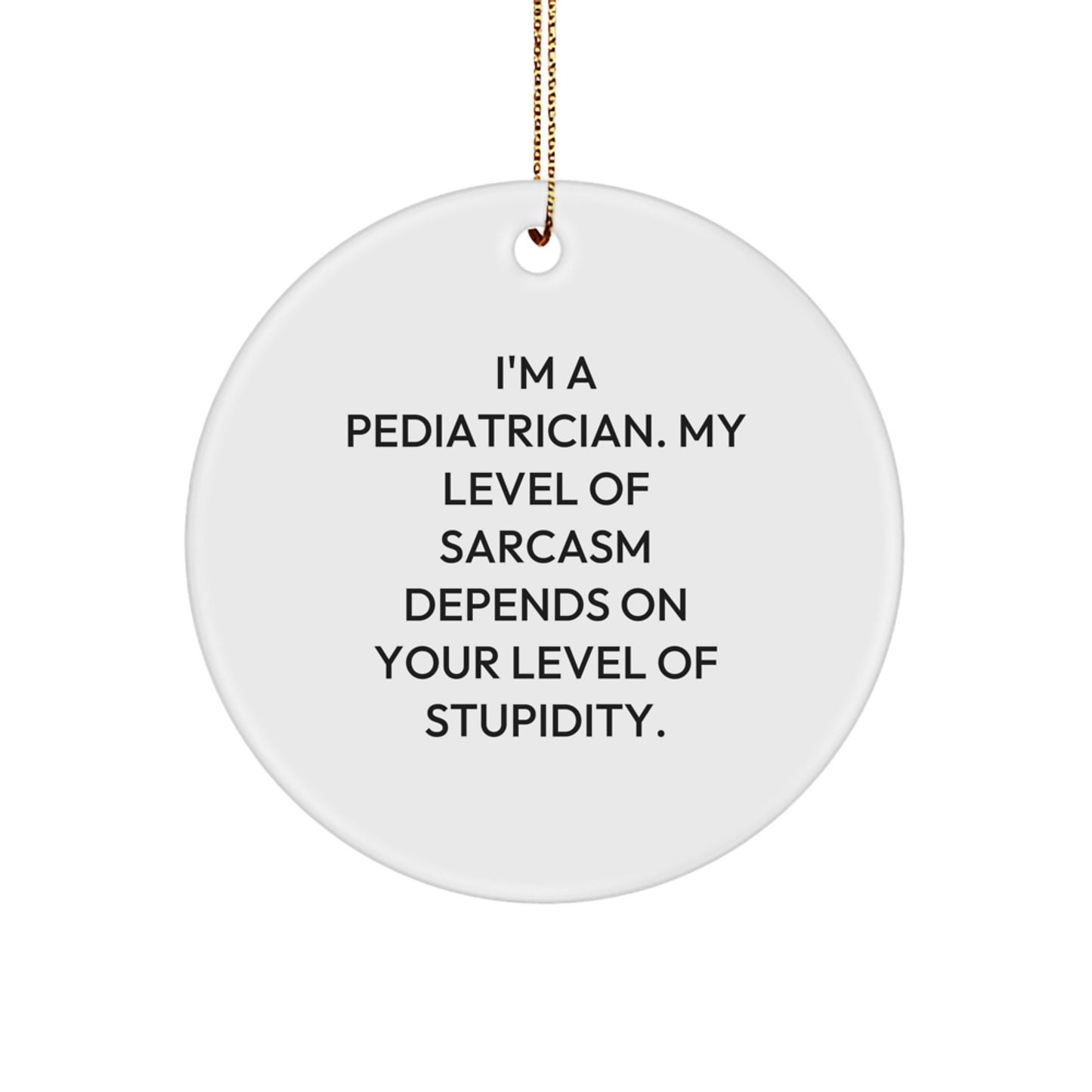 Funny Pediatrician Christmas Unique Gifts from Friends to Pediatricians - Unique Circle Ornament with Sarcastic Quote | Gifts for Pediatrician - Image 1
