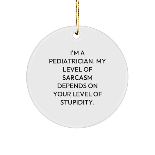 Funny Pediatrician Christmas Unique Gifts from Friends to Pediatricians - Unique Circle Ornament with Sarcastic Quote | Gifts for Pediatrician - Image 1