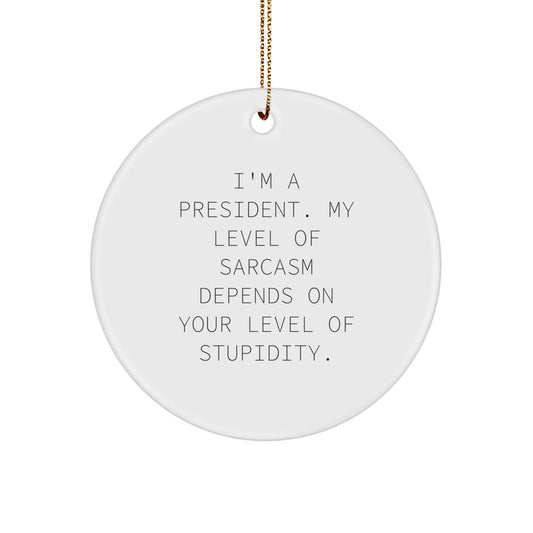 Funny Quotes for President Gifts, Circle Ornament with Sarcastic President Sarcasm Humor, Christmas Unique Gifts from Friends to Family - Image 1