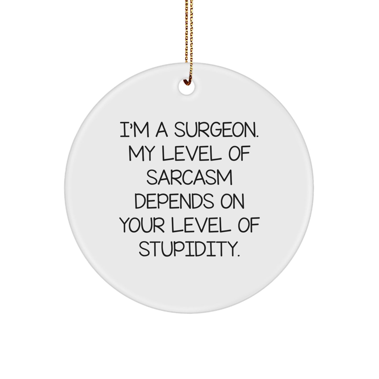 Funny Sarcasm Gifts for Surgeon - Christmas Unique Circle Ornament from Friends - Image 1