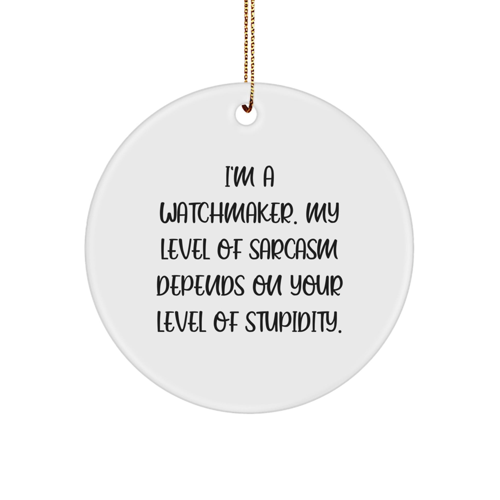 Funny Watchmaker Gifts from Friends - Circle Ornament Quote - I'm A Watchmaker, Sarcastic Humor for Watchmakers, Christmas Unique Gifts - Image 1