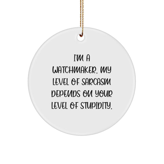Funny Watchmaker Gifts from Friends - Circle Ornament Quote - I'm A Watchmaker, Sarcastic Humor for Watchmakers, Christmas Unique Gifts - Image 1