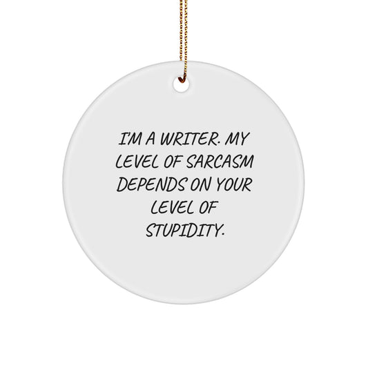 Funny Writer Circle Ornaments, 'I'm A Writer My Level Of Sarcasm Depends On Your Level Of Stupidity', Gift for Writer Friends and Family, Christmas Unique Gifts from Men, Women, Coworkers - Image 1