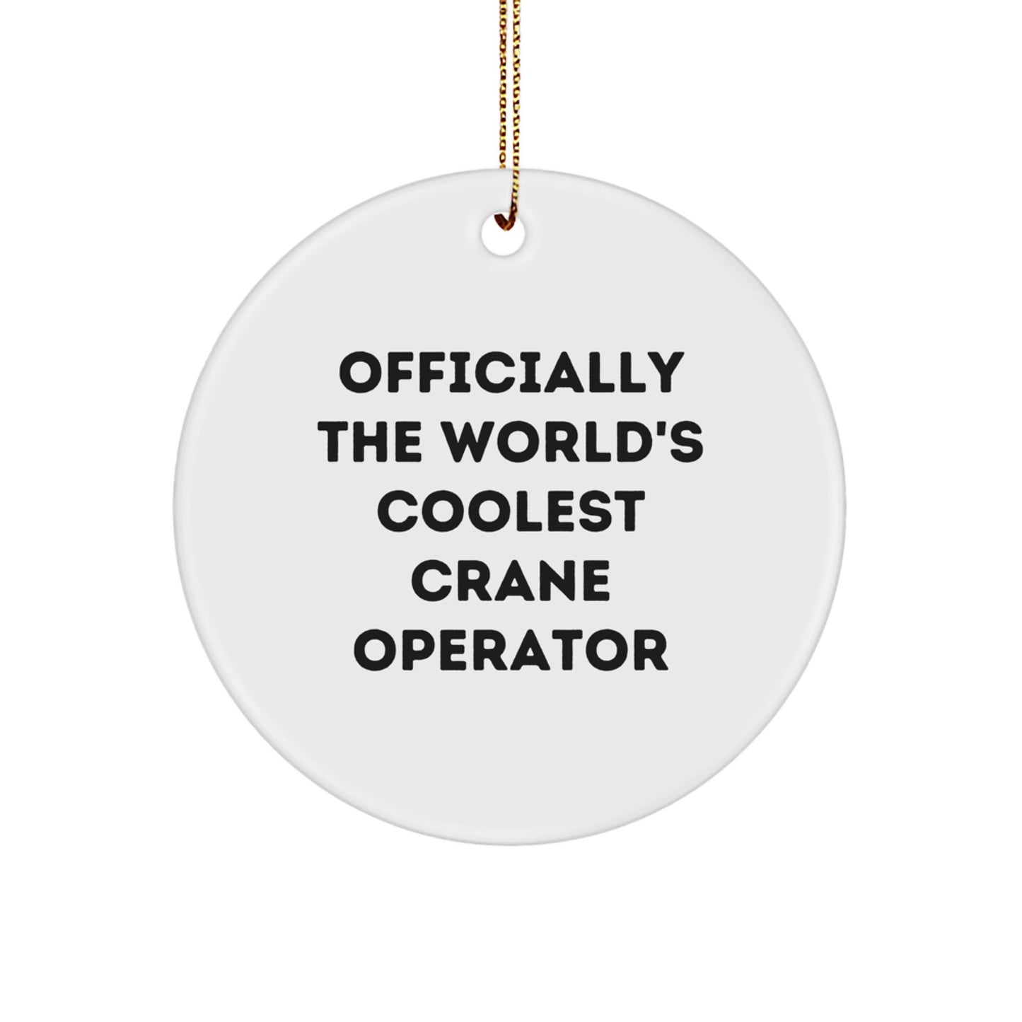 Funny 'The World's Coolest Crane Operator' Gifts for Men, Gifts from Coworkers, Christmas Unique Circle Ornament, Officially Crane Operator Gifts - Image 1