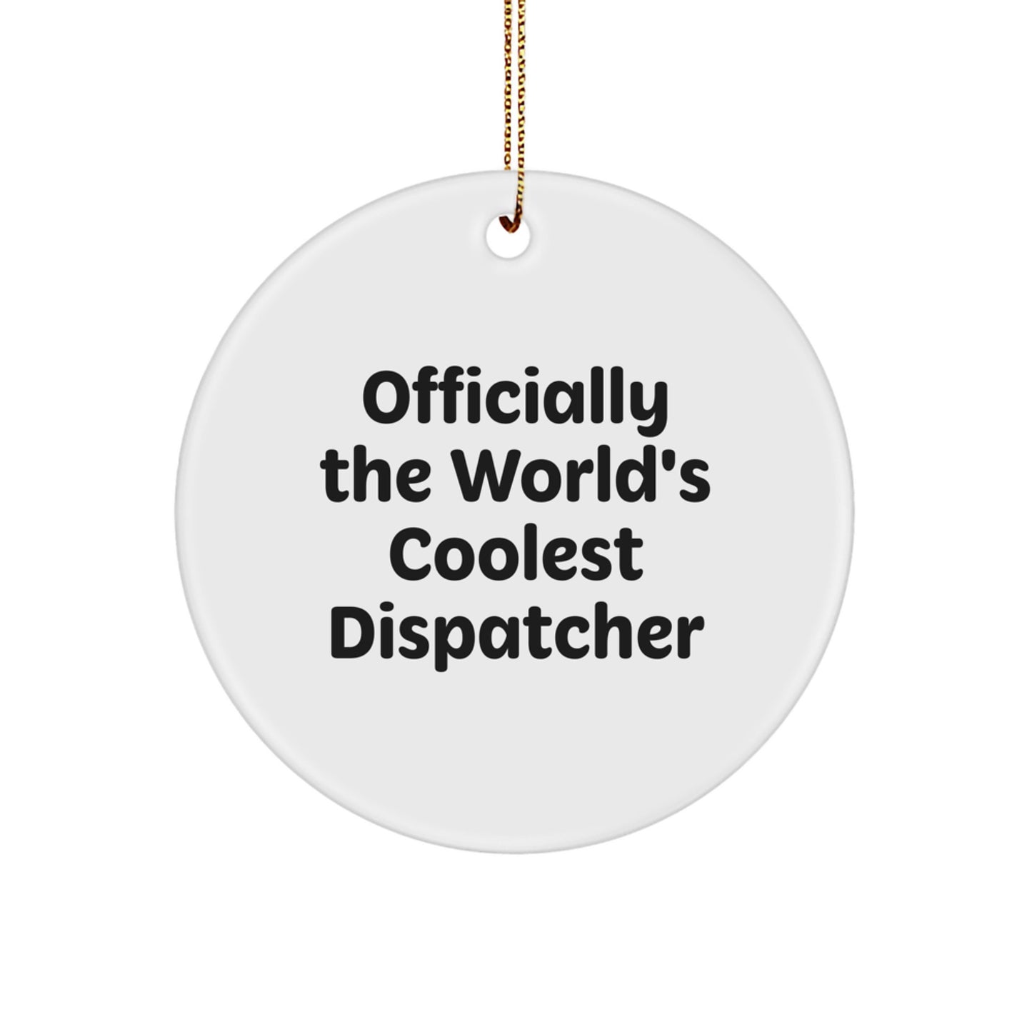 Funny Gifts for Dispatchers - Officially The World's Coolest Dispatcher Circle Ornament for Christmas Unique Gifts from Family and Friends - Image 1