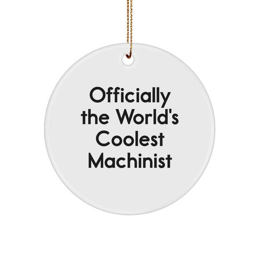 Funny Machinist Gifts from Family - Officially The World's Coolest Machinist Circle Ornament for Men, Women, or Friends - Christmas Unique Gifts - Image 1