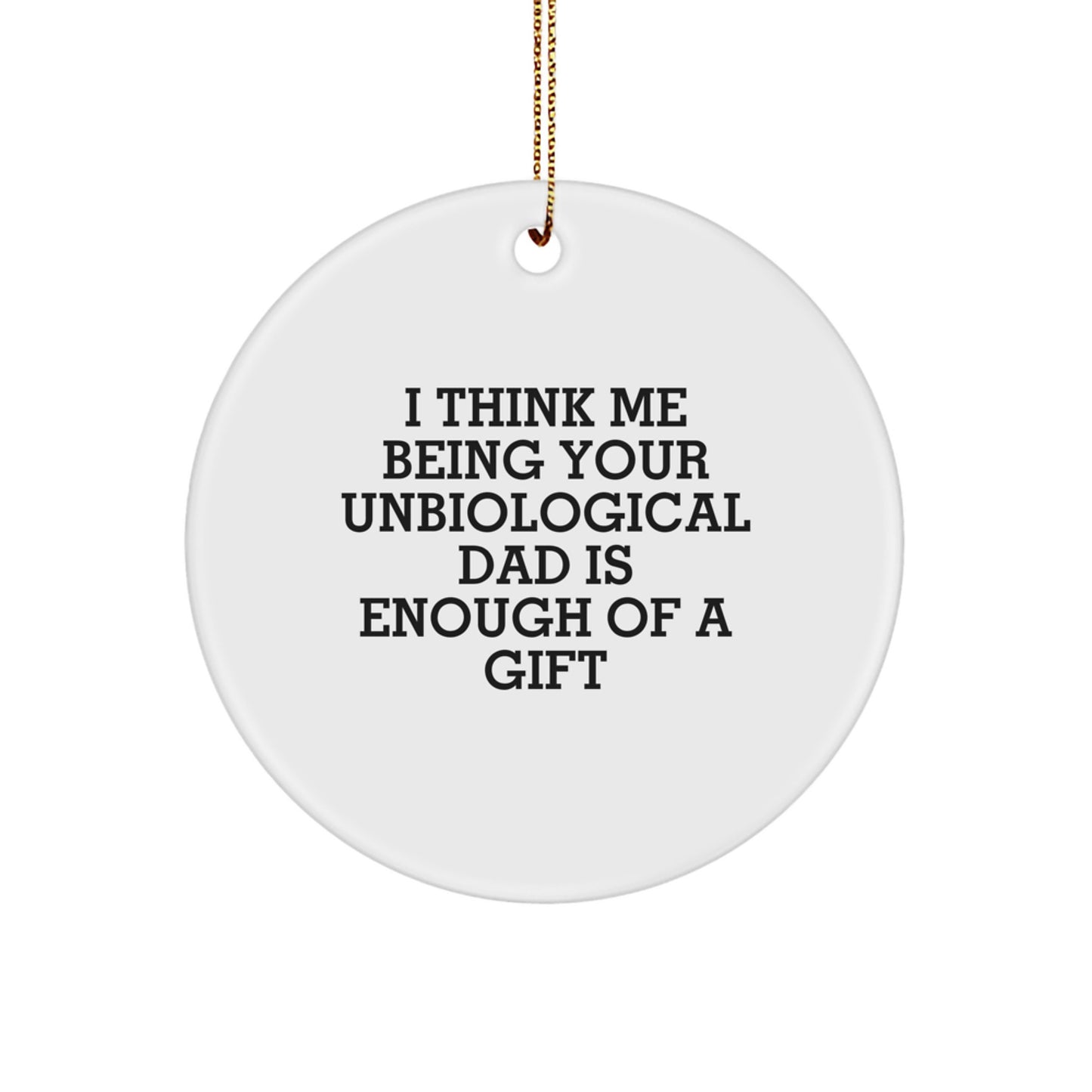 Funny Unbiological Dad Gifts from Men for Christmas Unique Ornament Circle Decoration - Image 1