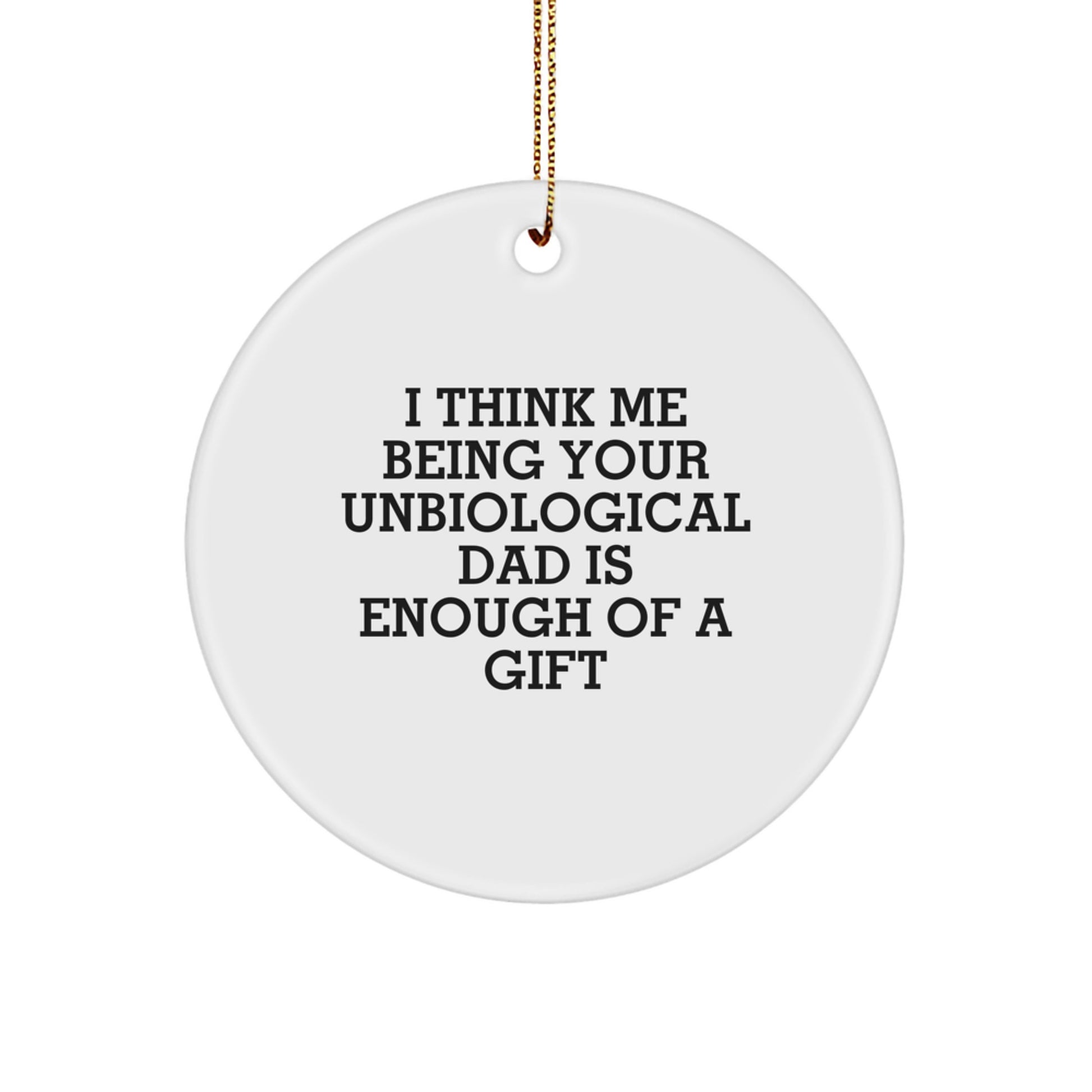 Funny Unbiological Dad Gifts from Men for Christmas Unique Ornament Circle Decoration - Image 1