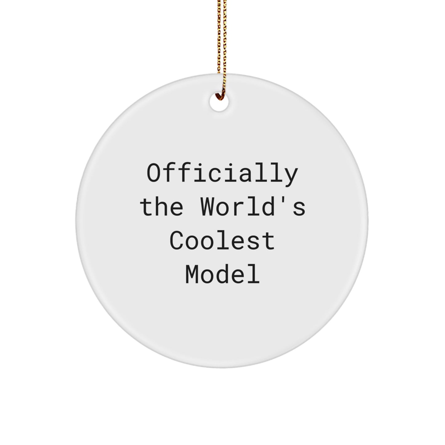 Funny Model Gifts from Friends for the World's Coolest Model Fan, Unique Christmas Circle Ornament, Officially The World's Coolest Model Quote - Image 1