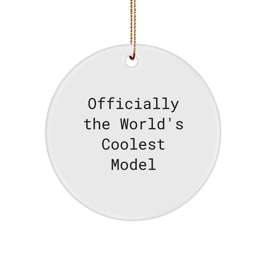 Funny Model Gifts from Friends for the World's Coolest Model Fan, Unique Christmas Circle Ornament, Officially The World's Coolest Model Quote - Image 1