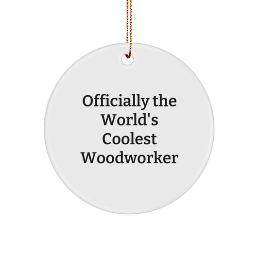 Funny Woodworker Gifts, Officially The World's Coolest Woodworker Christmas Ornament, Circle Shaped Woodworker Decorations for Men or Women - Image 1