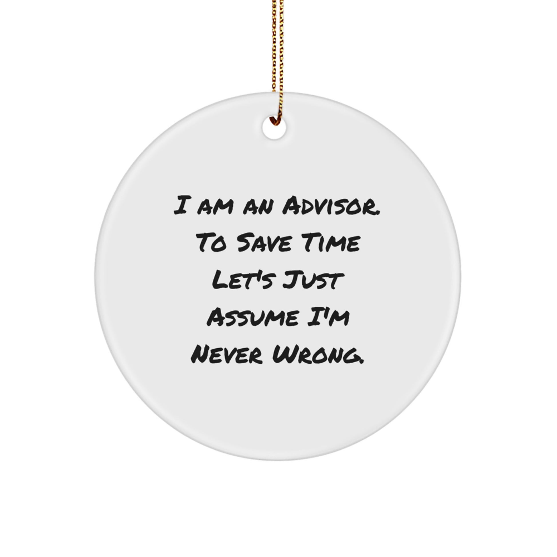 Funny Advisor Gifts from Friends for Men - Circle Ornament with I'm Never Wrong Quote for Christmas Unique Gifts - Image 1