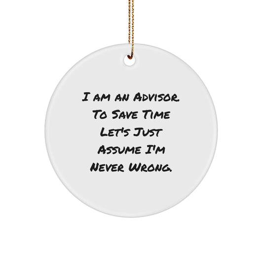 Funny Advisor Gifts from Friends for Men - Circle Ornament with I'm Never Wrong Quote for Christmas Unique Gifts - Image 1