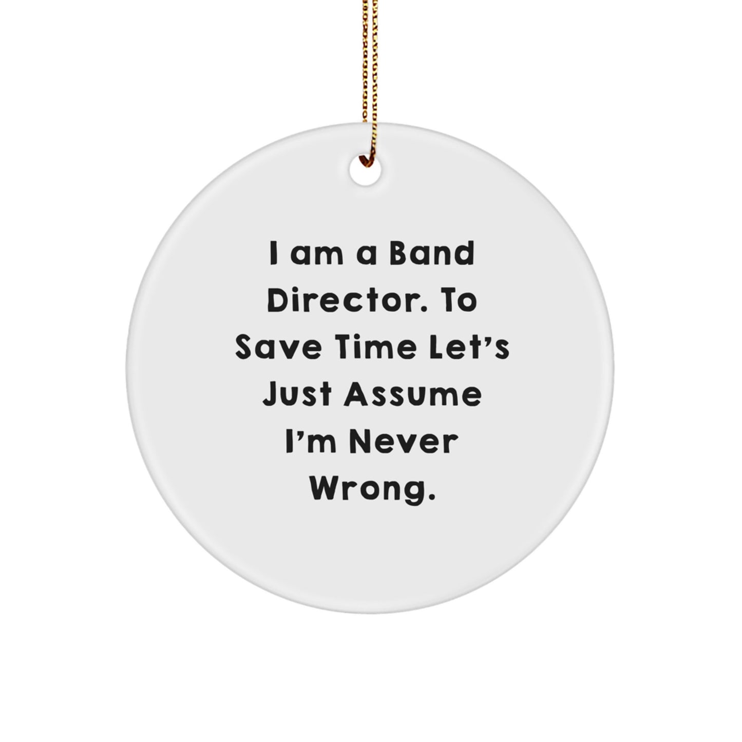 Funny Band Director Gifts for Men, Christmas Unique Circle Ornament from Friends, I'm Never Wrong Quote - Image 1