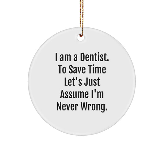 Funny Dentist Gifts from Friends, Unique Circle Ornament for Him, Christmas Decorations with I'm Never Wrong Quote - Image 1