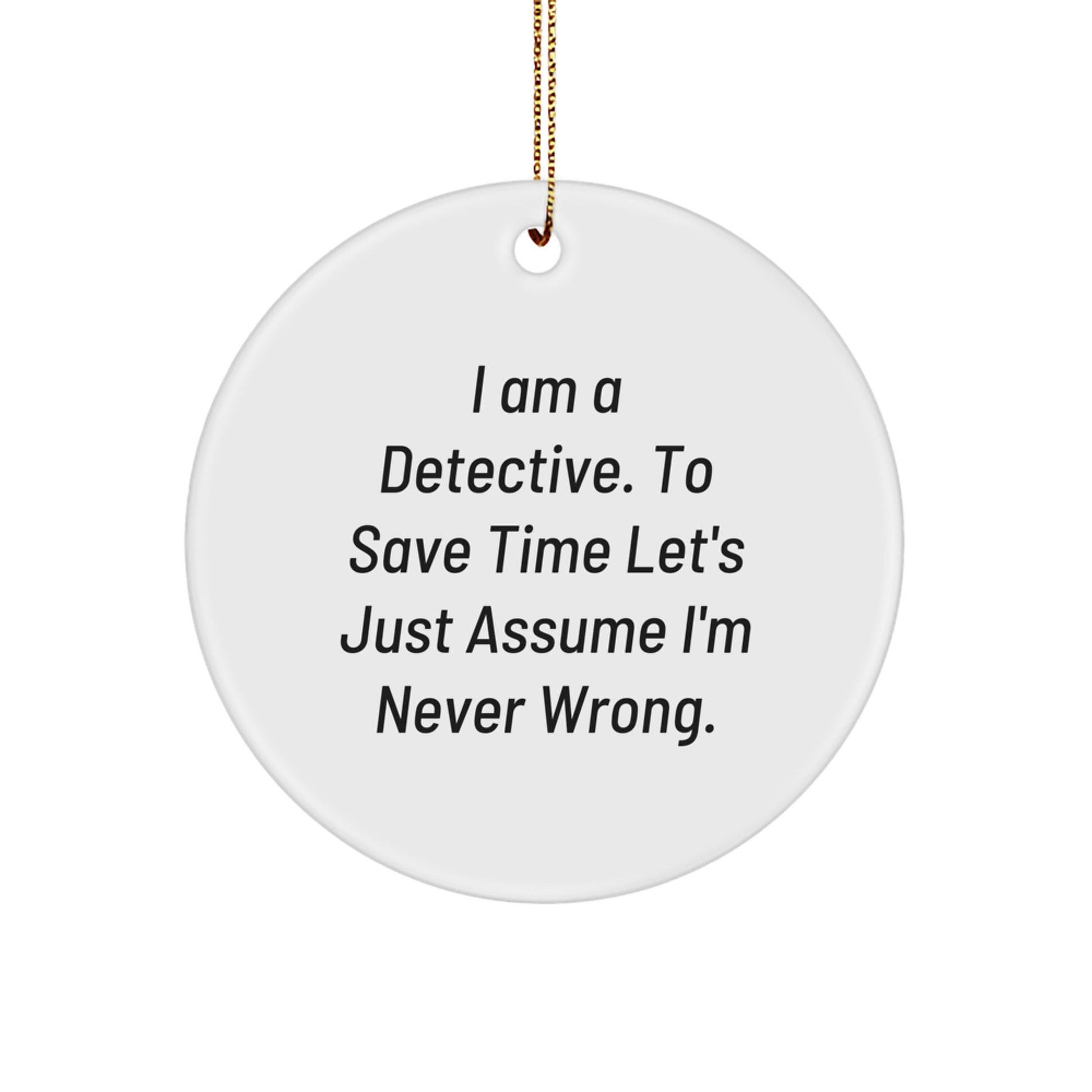 Funny Detective Gifts for Men, Unique Circle Ornament Quotes I Am A Detective, Christmas Decorations Gifts from Friends - Image 1