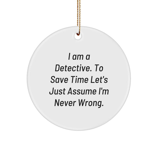 Funny Detective Gifts for Men, Unique Circle Ornament Quotes I Am A Detective, Christmas Decorations Gifts from Friends - Image 1